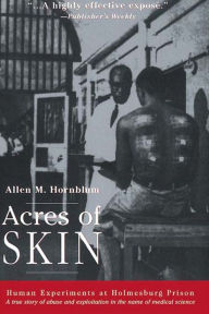 Title: Acres of Skin: Human Experiments at Holmesburg Prison, Author: Allen M. Hornblum