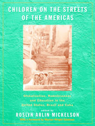 Title: Children on the Streets of the Americas: Globalization, Homelessness and Education in the United States, Brazil, and Cuba, Author: Roslyn Arlin Mickelson