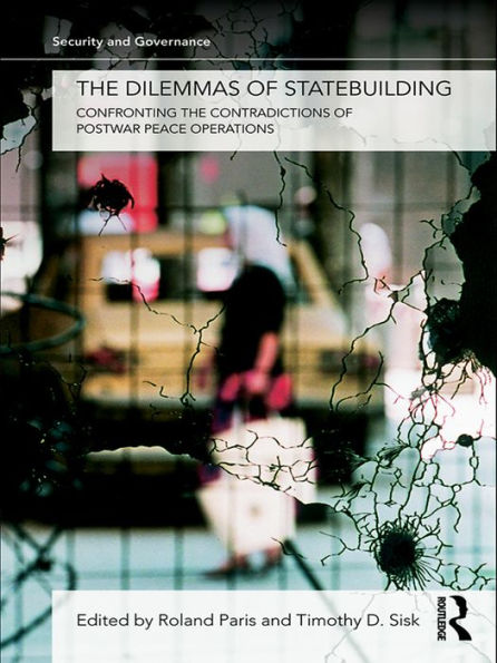 The Dilemmas of Statebuilding: Confronting the contradictions of postwar peace operations