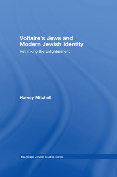 Voltaire's Jews and Modern Jewish Identity: Rethinking the Enlightenment