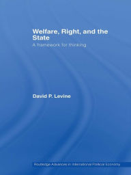 Title: Welfare, Right and the State: A Framework for Thinking, Author: David P. Levine