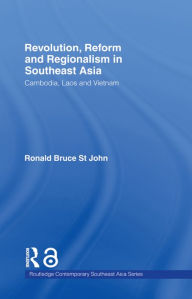 Title: Revolution, Reform and Regionalism in Southeast Asia: Cambodia, Laos and Vietnam, Author: Ronald Bruce St John