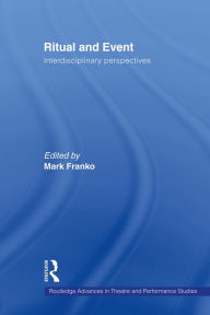 Title: Ritual and Event: Interdisciplinary Perspectives, Author: Mark Franko