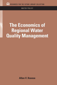 Title: The Economics of Regional Water Quality Management, Author: Allen V. Kneese