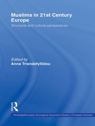 Title: Muslims in 21st Century Europe: Structural and Cultural Perspectives, Author: Anna Triandafyllidou