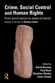 Title: Crime, Social Control and Human Rights: From Moral Panics to States of Denial, Essays in Honour of Stanley Cohen, Author: David Downes