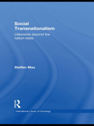 Title: Social Transnationalism: Lifeworlds Beyond The Nation-State, Author: Steffen Mau