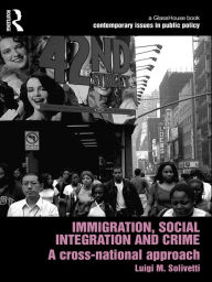 Title: Immigration, Social Integration and Crime: A Cross-National Approach, Author: Luigi Solivetti