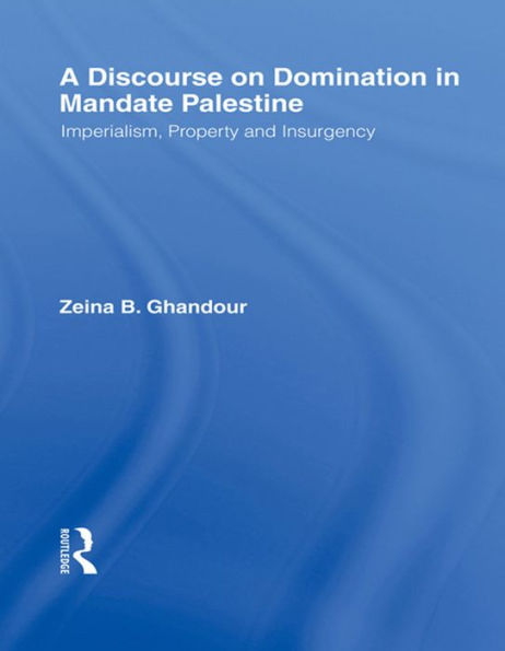 A Discourse on Domination in Mandate Palestine: Imperialism, Property and Insurgency