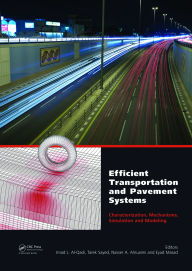 Title: Efficient Transportation and Pavement Systems: Characterization, Mechanisms, Simulation, and Modeling, Author: Imad L. Al-Qadi