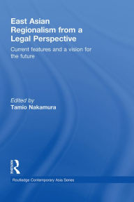 Title: East Asian Regionalism from a Legal Perspective: Current features and a vision for the future, Author: Tamio Nakamura