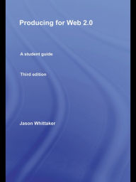 Title: Producing for Web 2.0: A Student Guide, Author: Jason Whittaker