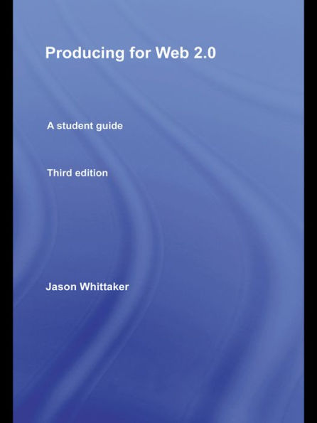 Producing for Web 2.0: A Student Guide