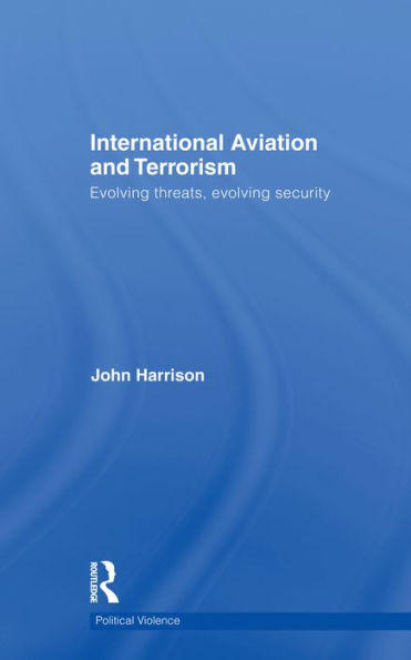 International Aviation and Terrorism: Evolving Threats, Evolving Security