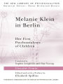 Melanie Klein in Berlin: Her First Psychoanalyses of Children