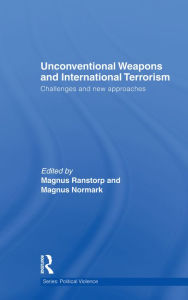 Title: Unconventional Weapons and International Terrorism: Challenges and New Approaches, Author: Magnus Ranstorp