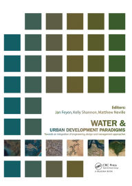 Title: Water and Urban Development Paradigms: Towards an Integration of Engineering, Design and Management Approaches, Author: Jan Feyen