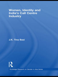 Title: Women, Identity and India's Call Centre Industry, Author: J.K. Tina Basi