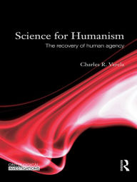 Title: Science For Humanism: The Recovery of Human Agency, Author: Charles R. Varela