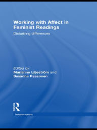 Title: Working with Affect in Feminist Readings: Disturbing Differences, Author: Marianne Liljeström