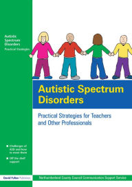 Title: Autistic Spectrum Disorders: Practical Strategies for Teachers and Other Professionals, Author: UK Northumberland County Council Communication Support Services