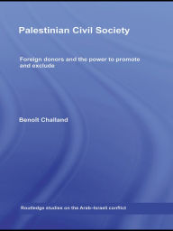 Title: Palestinian Civil Society: Foreign donors and the power to promote and exclude, Author: Benoit Challand