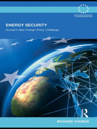 Title: Energy Security: Europe's New Foreign Policy Challenge, Author: Richard Youngs