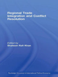 Title: Regional Trade Integration and Conflict Resolution, Author: Shaheen Rafi Khan