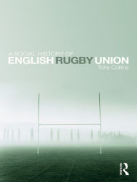 Title: A Social History of English Rugby Union, Author: Tony Collins