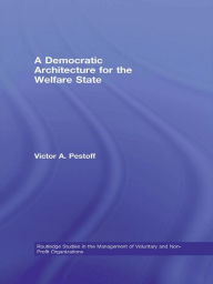 Title: A Democratic Architecture for the Welfare State, Author: Victor A. Pestoff