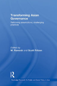 Title: Transforming Asian Governance: Rethinking assumptions, challenging practices, Author: M Ramesh