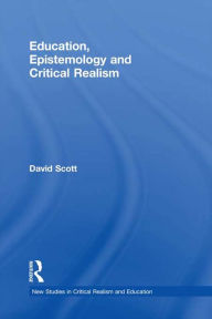 Title: Education, Epistemology and Critical Realism, Author: David Scott