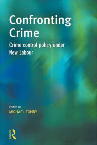 Title: Confronting Crime: Crime control policy under new labour, Author: Michael Tonry