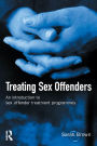 Treating Sex Offenders: An Introduction to sex offender treatment programmes