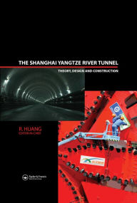 Title: The Shanghai Yangtze River Tunnel. Theory, Design and Construction, Author: R. Huang