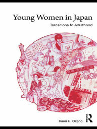 Title: Young Women in Japan: Transitions to Adulthood, Author: Kaori H. Okano