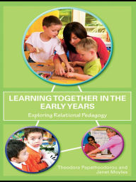 Title: Learning Together in the Early Years: Exploring Relational Pedagogy, Author: Theodora Papatheodorou