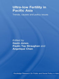 Title: Ultra-Low Fertility in Pacific Asia: Trends, causes and policy issues, Author: Paulin Straughan