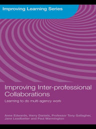 Title: Improving Inter-professional Collaborations: Multi-Agency Working for Children's Wellbeing, Author: Anne Edwards