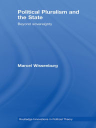 Title: Political Pluralism and the State: Beyond Sovereignty, Author: Marcel Wissenburg