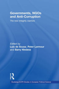 Title: Governments, NGOs and Anti-Corruption: The New Integrity Warriors, Author: Luís de Sousa