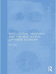 Title: Intellectual Property and the New Global Japanese Economy, Author: Ruth Taplin