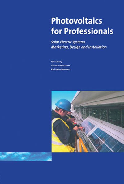 Photovoltaics for Professionals: Solar Electric Systems Marketing, Design and Installation