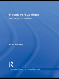 Title: Hayek Versus Marx: And today's challenges, Author: Eric Aarons
