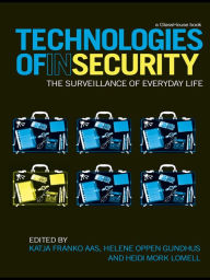 Title: Technologies of InSecurity: The Surveillance of Everyday Life, Author: Katja Franko Aas