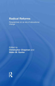 Title: Radical Reforms: Perspectives on an era of educational change, Author: Christopher Chapman