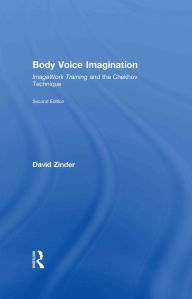 Title: Body Voice Imagination: ImageWork Training and the Chekhov Technique, Author: David Zinder