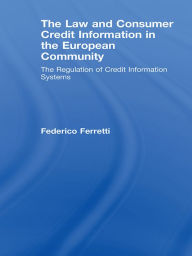 Title: The Law and Consumer Credit Information in the European Community: The Regulation of Credit Information Systems, Author: Federico Ferretti