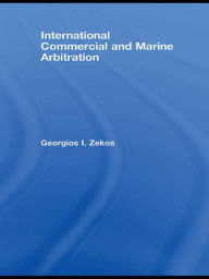 Title: International Commercial and Marine Arbitration, Author: Georgios I. Zekos