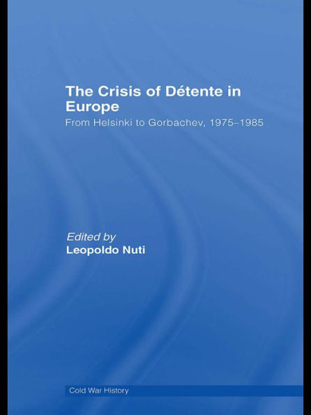 The Crisis of Détente in Europe: From Helsinki to Gorbachev 1975-1985